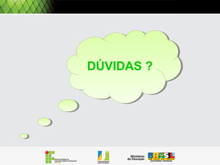 DÚVIDAS ?DÚVIDAS ?
 