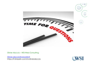 Olivier Aloccio – WSI Web Consulting
Olivier.aloccio@wsiworld.fr
https://fr.linkedin.com/in/olivieraloccio
 