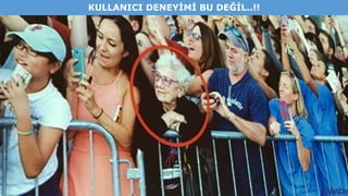 KULLANICI DENEYİMİ BU DEĞİL..!!
 