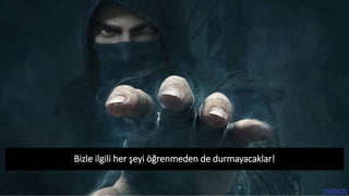 Bizle ilgili her şeyi öğrenmeden de durmayacaklar!
 