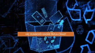 HİÇ OLMADIĞI KADAR FAZLA CİHAZ!
 