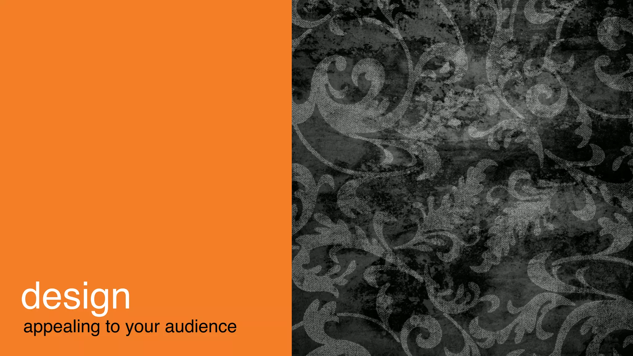 design
appealing to your audience
 