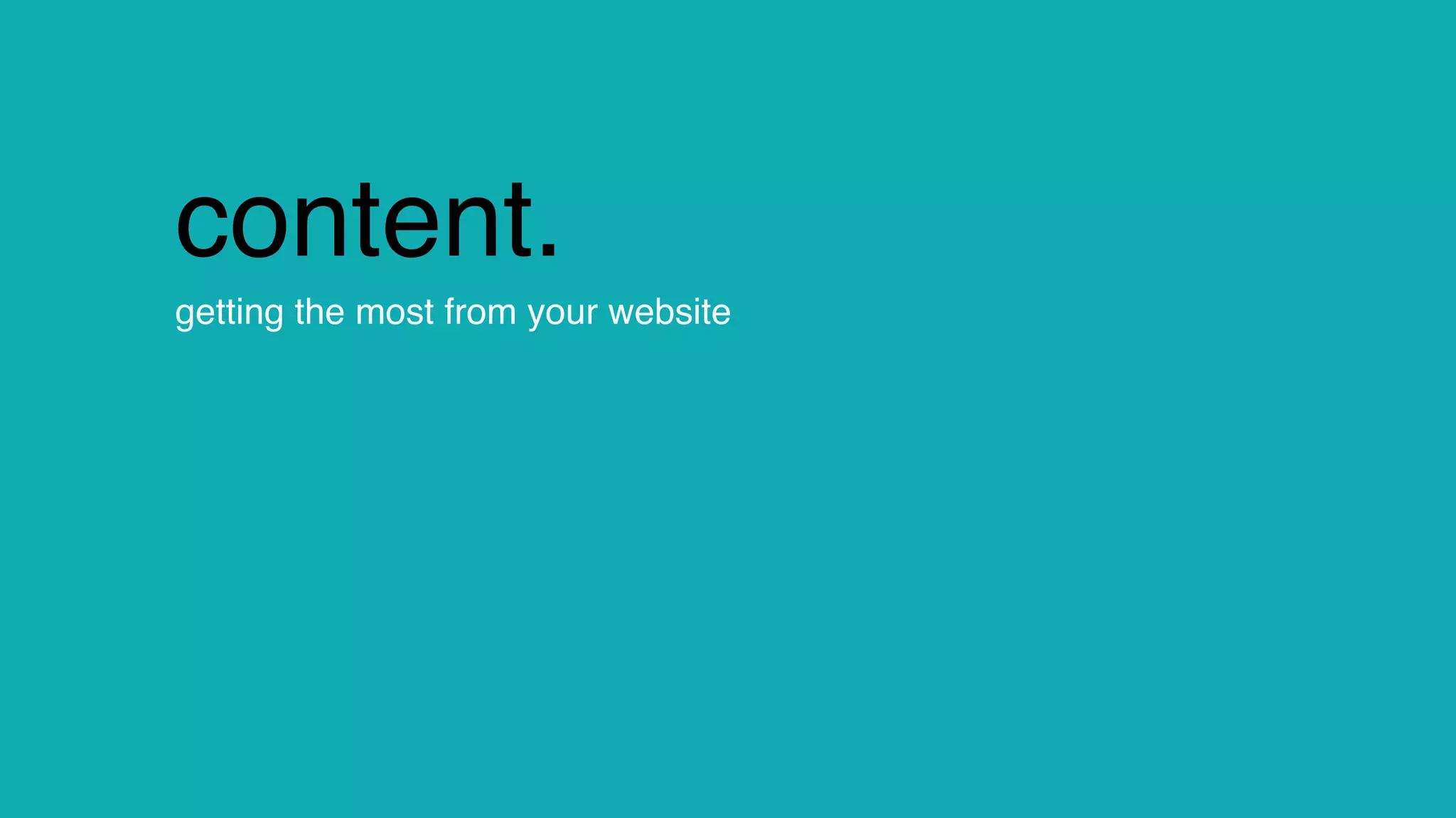 change.
content.
getting the most from your website
 