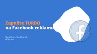 Daniel Nytra / Jan Bitterlich
NDigital.cz
Zapněte TURBO
na Facebook reklamu
 