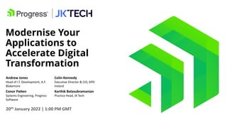 1 | 8-Feb-22 | Copyright © 2021, JK Tech. All Rights Reserved.
Modernise Your
Applications to
Accelerate Digital
Transform...