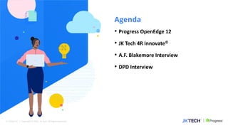2 | 8-Feb-22 | Copyright © 2021, JK Tech. All Rights Reserved.
• Progress OpenEdge 12
• JK Tech 4R Innovate©
• A.F. Blakem...