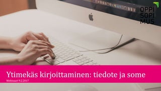 Ytimekäs kirjoittaminen: tiedote ja some
Webinaari 9.2.2017
 