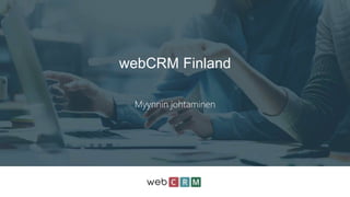 webCRM Finland
Myynnin johtaminen
 