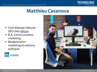 Matthieu Casanova
 Chef d’équipe Inbound -
SEO chez Adviso
 B.A. Communication
marketing
 Background en
marketing et re...