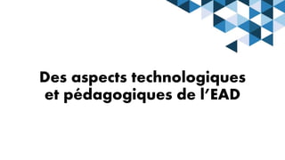 Des aspects technologiques
et pédagogiques de l’EAD
 