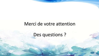 Merci de votre attention
Des questions ?
 