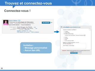 26 
Trouvez et connectez-vous 
Connectez-vous ! 
Invitation : 
- Message personnalisé 
- Aucun lien URL 
 