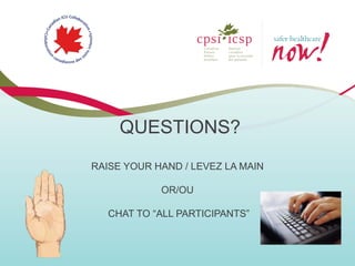 QUESTIONS?
RAISE YOUR HAND / LEVEZ LA MAIN

            OR/OU

   CHAT TO “ALL PARTICIPANTS”
 