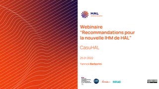Webinaire
“Recommandations pour
la nouvelle IHM de HAL”
CasuHAL
25.01.2022
Yannick Barborini
 