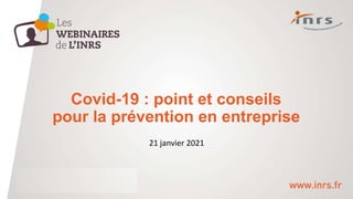 Covid-19 : point et conseils
pour la prévention en entreprise
21 janvier 2021
 