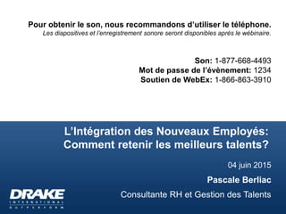 L’Intégration des Nouveaux Employés:
Comment retenir les meilleurs talents?
04 juin 2015
Pascale Berliac
Consultante RH et...
