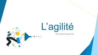 L’agilité
Par Adrien Musserotte
 