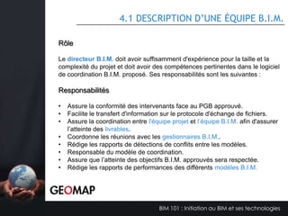 3.4 COLLABORATION AVEC UN MODÈLE B.I.M.
(GROS B.I.M.)

Collaboration par maquette active

Points forts :
Méthode de travail exploitant le B.I.M. comme il a été conçu
Méthode éprouvée et en croissance
Partage de maquette B.I.M. contrôlé
Utilisation des outils de détections de conflits.
Protocole de coordination/collaboration bien élaboré et
complexe réduit
Coordination et transfert des maquettes instantanées
Utilisation du courriel pour communiquer seulement
Mise à jour du projet
Discussion et implication entre disciplines
Demande de connaissance en travail collaboratif élevé

Points faibles :
Mise à jour périodique
Connaissance d’outils de conception BIM
Connaissance d’outils de détection de
conflit
Version d’archivage nombreuse
Communication

BIM 101 : Initiation au BIM et ses technologies

 