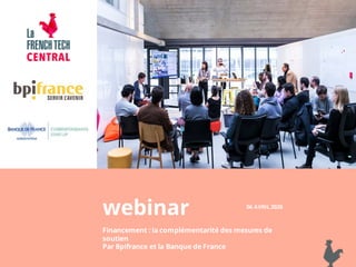 webinar
Financement : la complémentarité des mesures de
soutien
Par Bpifrance et la Banque de France
06 AVRIL 2020
 