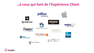 …à ceux qui font de l’Expérience Client
 
