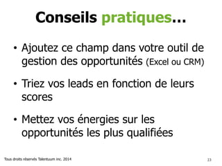 2323
Un des secrets
de la réussite en vente est
de se placer devant des prospects
QUAND ILS SONT PRÊTS À ACHETER
et non quand
VOUS ÊTES PRÊT À FAIRE UNE VENTE
Tous droits réservés The Brooks Group
 
