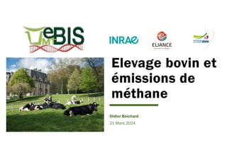 Elevage bovin et
émissions de
méthane
Didier Boichard
21 Mars 2024
 
