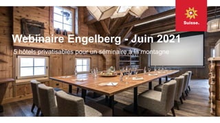 Webinaire Engelberg - Juin 2021
5 hôtels privatisables pour un séminaire à la montagne
Salle
de
réunion,
Hôtel
Alpenclub,
Engelberg
 