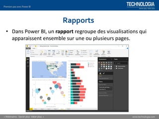 Rapports
• Dans Power BI, un rapport regroupe des visualisations qui
apparaissent ensemble sur une ou plusieurs pages.
 