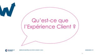 31
Qu’est-ce que
l’Expérience Client ?
 