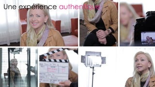 57
Une expérience authentique
 