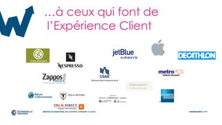 …à ceux qui font de
l’Expérience Client
 