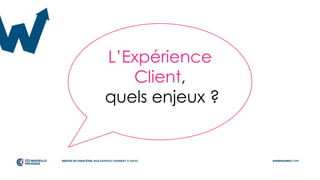 L’Expérience
Client,
quels enjeux ?
 