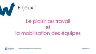 Le plaisir au travail
et
la mobilisation des équipes
Enjeux 1
 