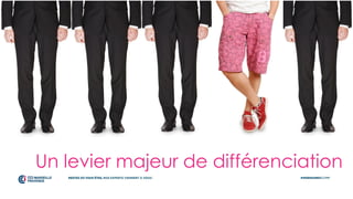 Un levier majeur de différenciation
 