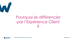 Pourquoi se différencier
par l’Expérience Client
?
 