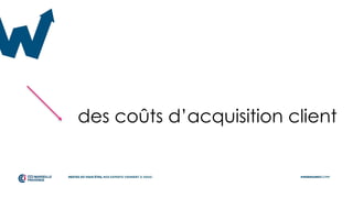 des coûts d’acquisition client
 