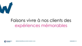 Faisons vivre à nos clients des
expériences mémorables
 