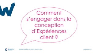 Comment
s’engager dans la
conception
d’Expériences
client ?
 