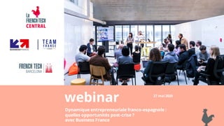 webinar
Dynamique entrepreneuriale franco-espagnole :
quelles opportunités post-crise ?
avec Business France
27 mai2020
 