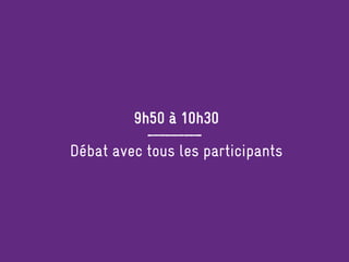 9h50 à 10h30
Débat avec tous les participants
 