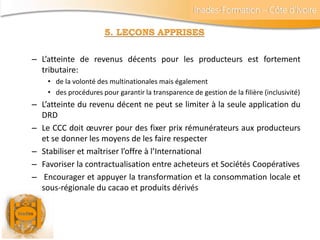 Inades-Formation – Côte d’Ivoire
5. LEÇONS APPRISES
– L’atteinte de revenus décents pour les producteurs est fortement
tri...