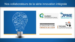 Nos collaborateurs de la série innovation intégrale
 