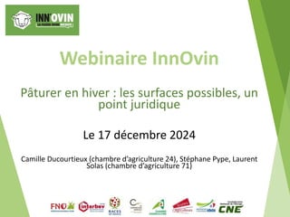 Webinaire InnOvin
Pâturer en hiver : les surfaces possibles, un
point juridique
Le 17 décembre 2024
Camille Ducourtieux (c...