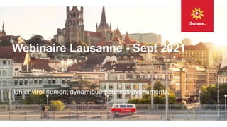 Webinaire Lausanne - Sept 2021
Un environnement dynamique pour vos événements.
Vue
sur
la
cathédrale,
Lausanne
 