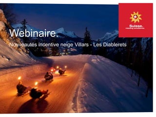 Nouveautés incentive neige Villars - Les Diablerets
Webinaire.
 