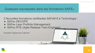Nom de la formation, 2022
28
Quelques nouveautés dans les formations SAFE®
3 Nouvelles formations certifiantes SAFe® 6 à Technologia :
● SAFe® DEVOPS
● SAFe® Lean Portfolio Management
● SAFe® RTE (Agile Release Train Engineer)
Consulter l’agenda pour réserver
 