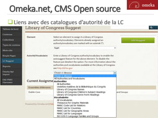 Omeka.net, CMS Open source
Liens avec des catalogues d’autorité de la LC
 