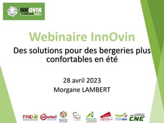 Webinaire InnOvin
Des solutions pour des bergeries plus
confortables en été
28 avril 2023
Morgane LAMBERT
 