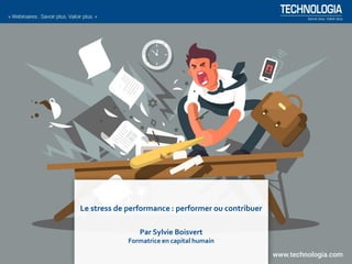 Le stress de performance : performer ou contribuer
Par Sylvie Boisvert
Formatrice en capital humain
 