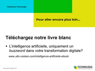  L’intelligence artificielle, uniquement un
buzzword dans votre transformation digitale?
www.allo.vooban.com/intelligence-artificielle-ebook
Téléchargez notre livre blanc
 